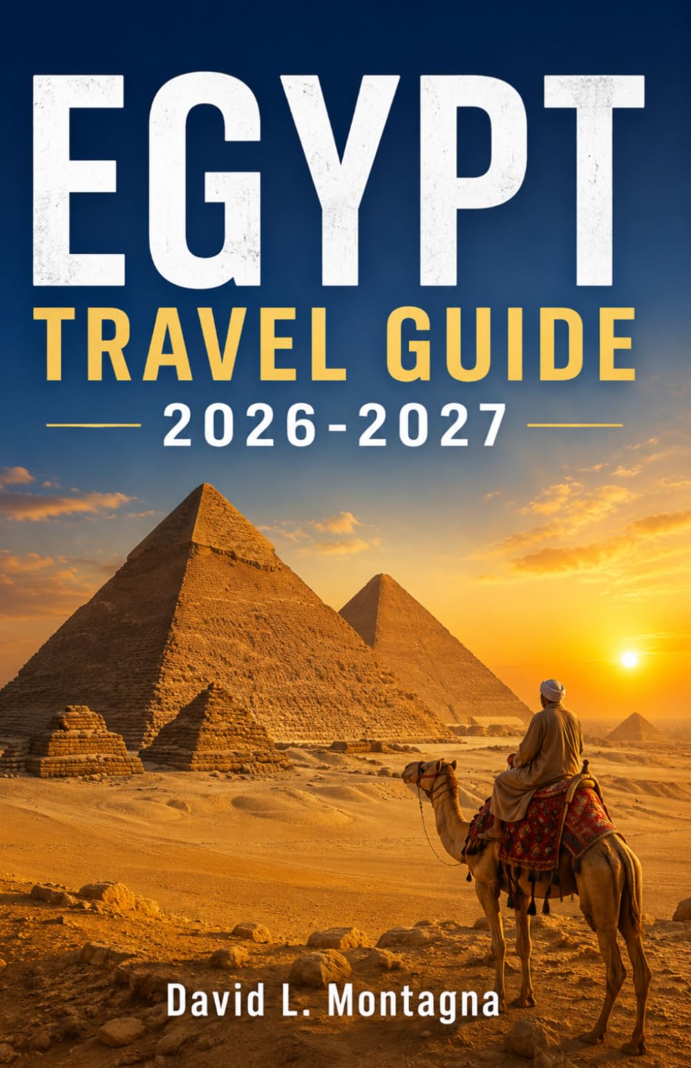 EGYPT TRAVEL GUIDE 2026-2027: Discover Sacred Temples, Coastal Escapes, Local Markets, Wellness Retreats, and Practical Tips for Every traveller