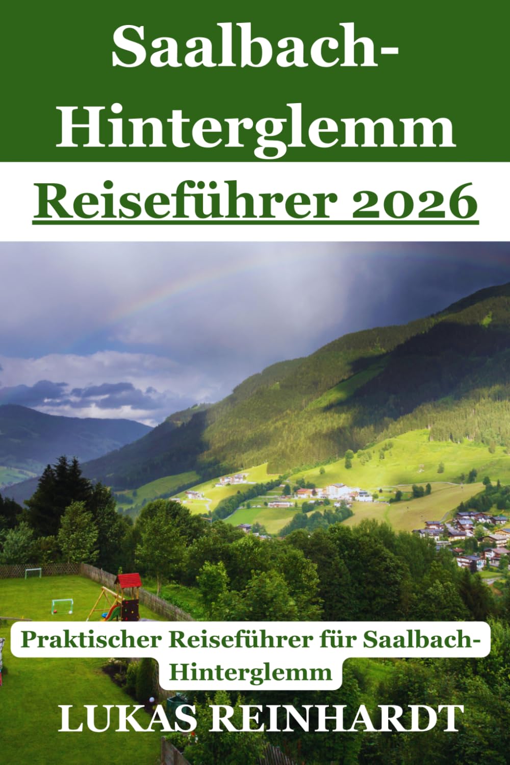 Saalbach-Hinterglemm Reiseführer 2026: Ein praktischer Alpenreiseführer für die österreichische Region Saalbach-Hinterglemm