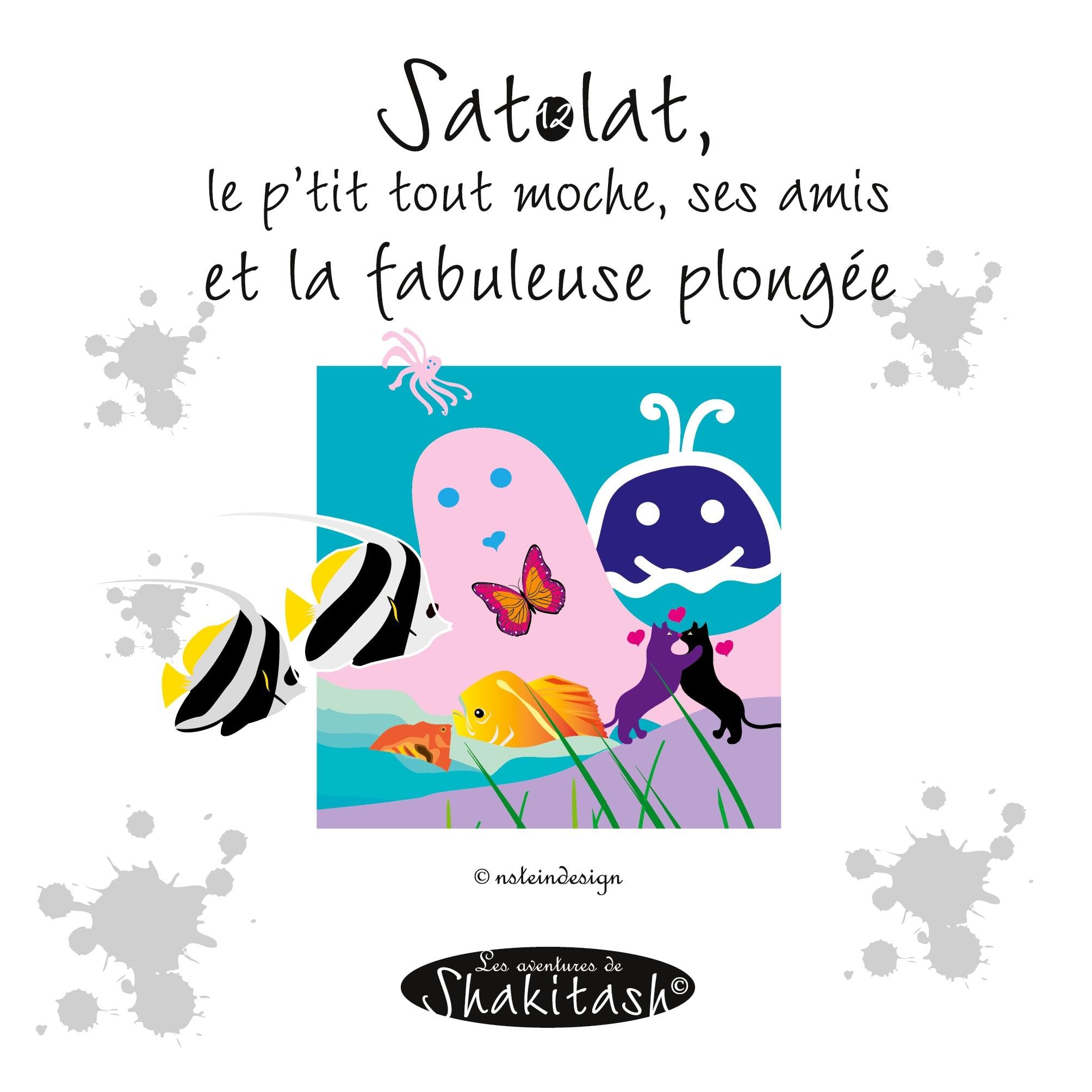 Satolat, le p'tit tout moche, ses amis et la fabuleuse plongée: Les aventures de Shakitash®