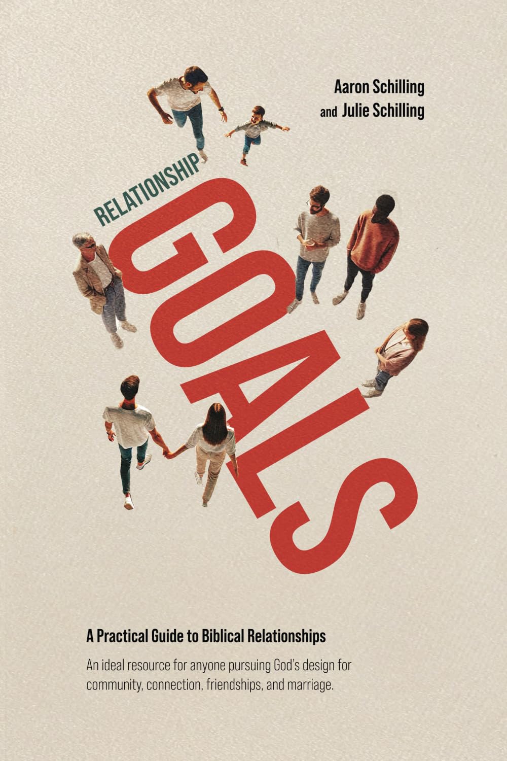 Relationship Goals: A Practical Guide to Biblical Relationships