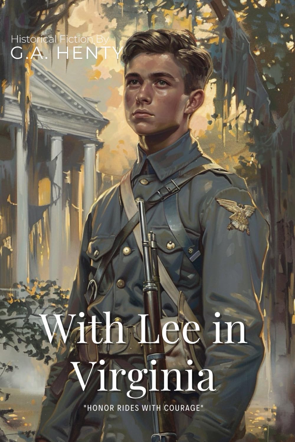 With Lee in Virginia By G.A. Henty (Illustrated & Annotated): A Young Confederate's Journey Through the Civil War