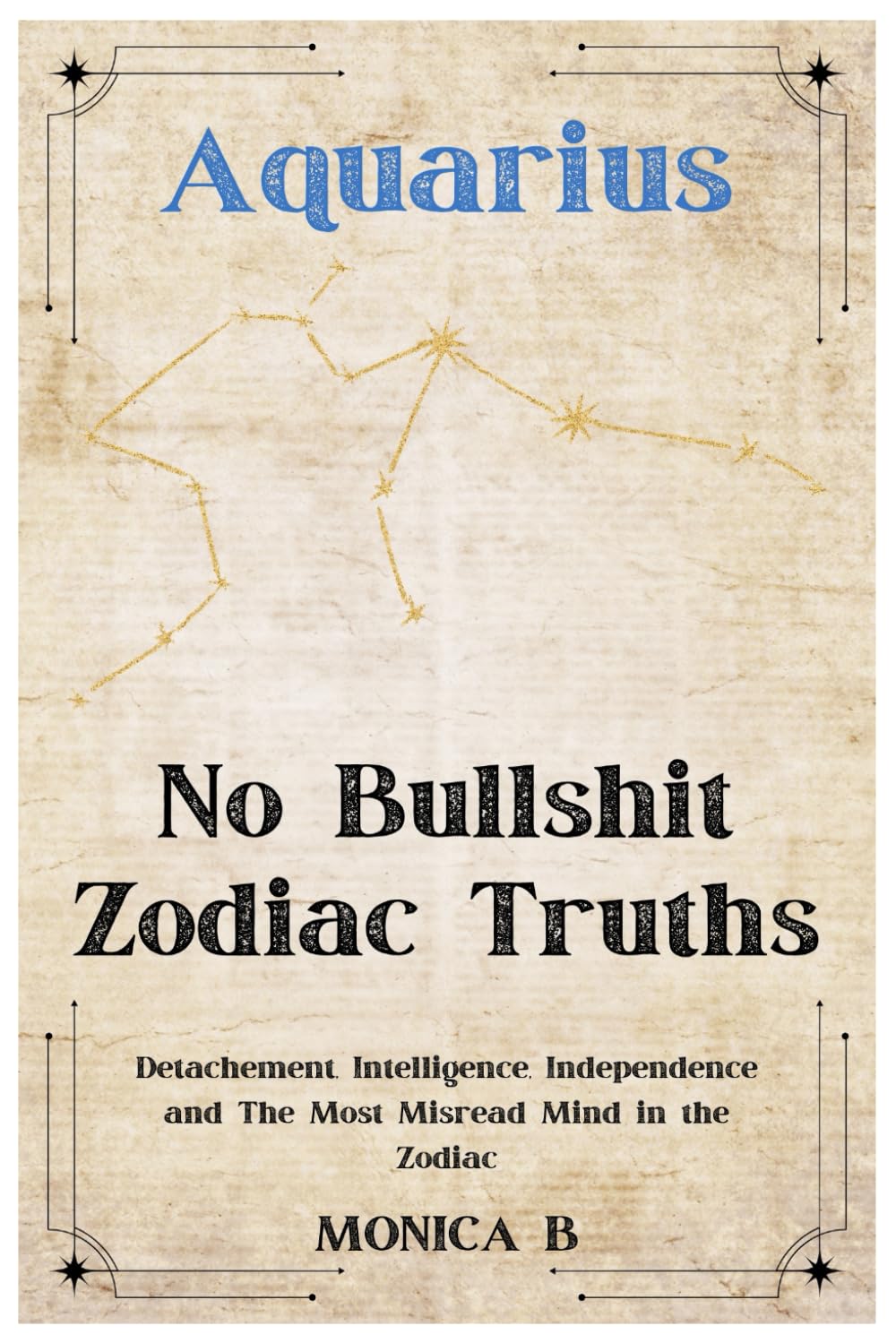 NO BULLSHIT ZODIAC TRUTHS: AQUARIUS: Detachment, Intelligence, Independence & The Most Misread Mind in the Zodiac