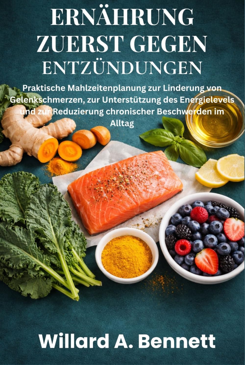 ERNÄHRUNG ZUERST GEGEN ENTZÜNDUNGEN: Praktische Mahlzeitenplanung zur Linderung von Gelenkschmerzen, zur Unterstützung des Energielevels und zur Reduzierung chronischer Beschwerden im Alltag