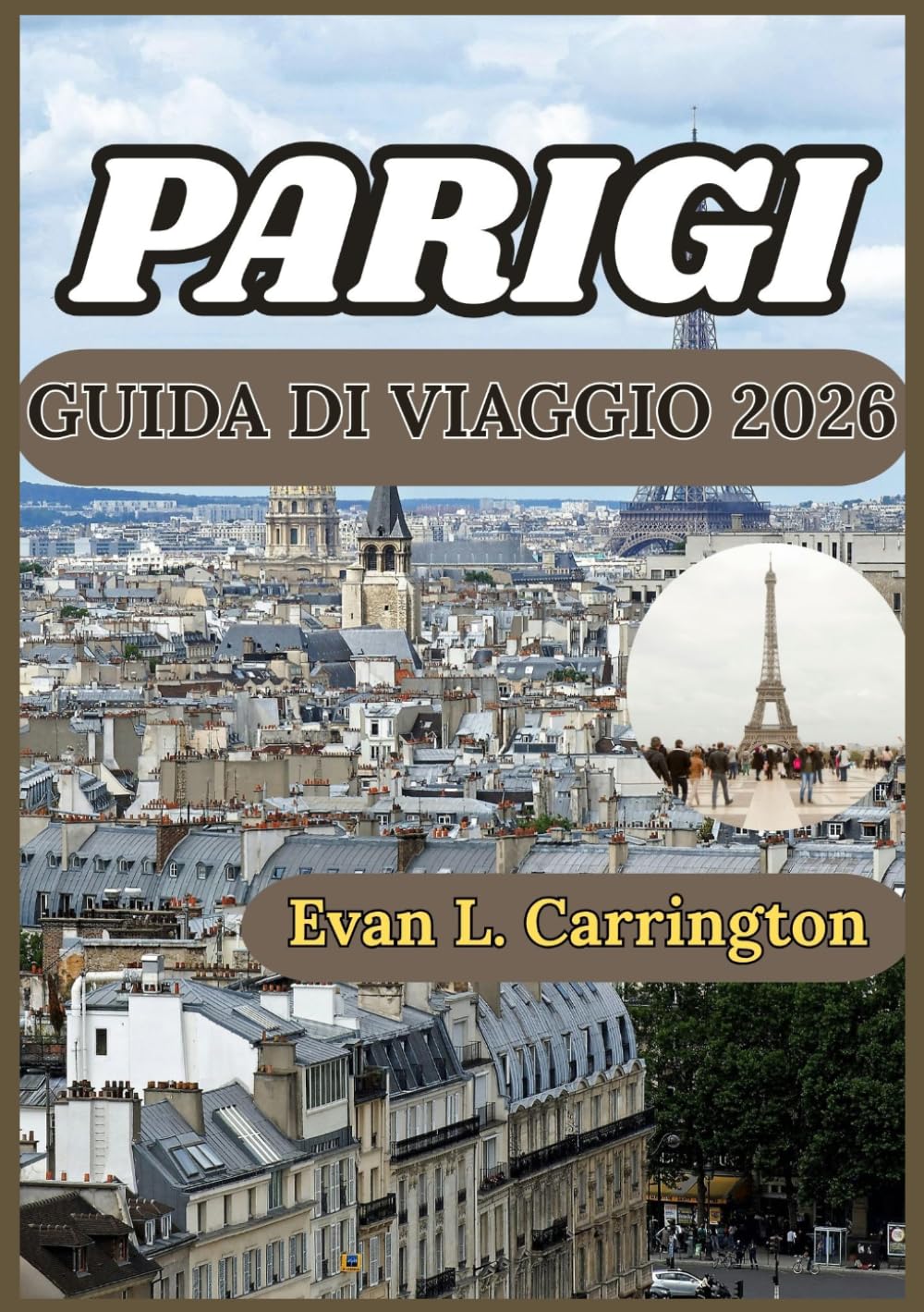 PARIGI GUIDA DI VIAGGIO 2026: Una guida realistica e ben documentata per orientarsi a Parigi, comprendere la vita locale e prendere decisioni ... di viaggi nel mondo di Evan L. Carrington)