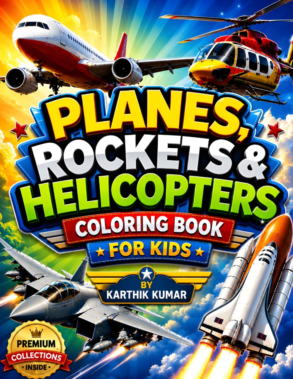 Planes, Rockets & Helicopters Coloring Book: Amazing Airplanes, Fighter Jets, Helicopters, Rockets, and Space Adventures Coloring Pages for Kids, Teens, Adults, and Aviation Lovers of All Ages