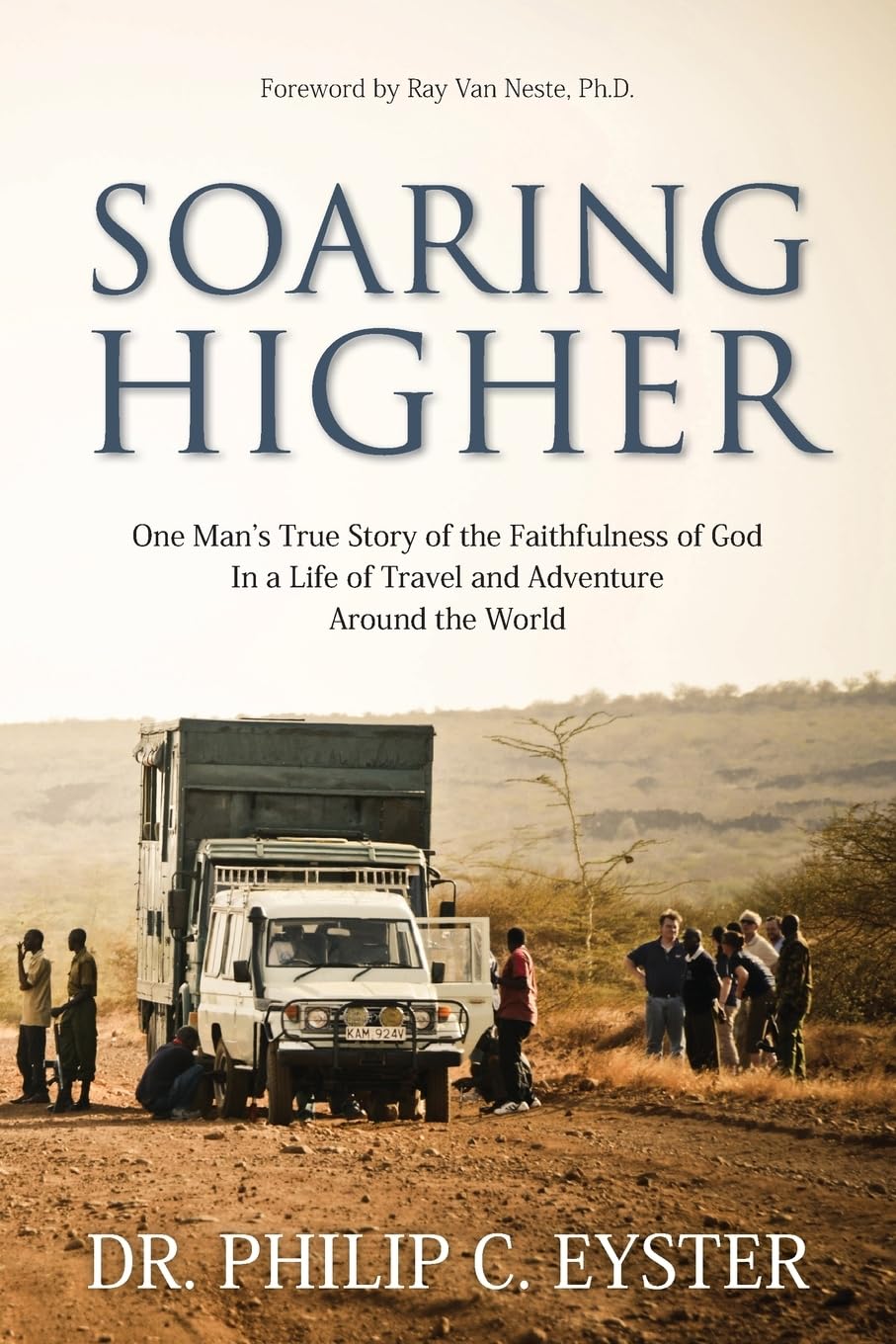 Soaring Higher: One Man’s True Story of the Faithfulness of God in a Life of Travel and Adventure around the World
