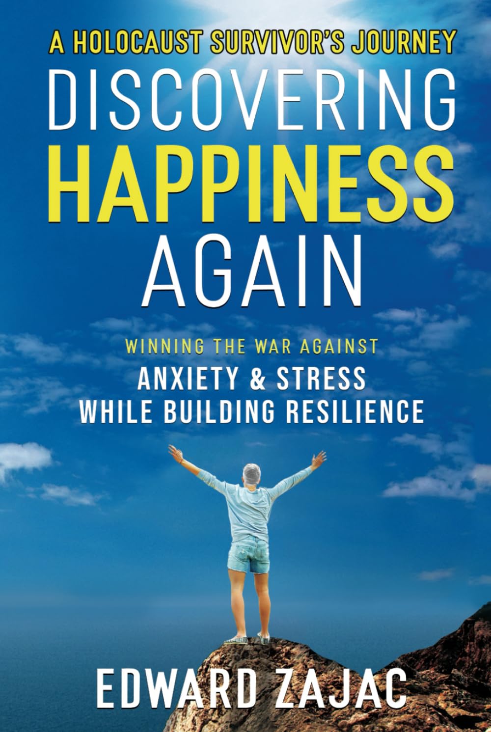 Discovering Happiness Again: Winning The War Against Anxiety & Stress While Building Resilience