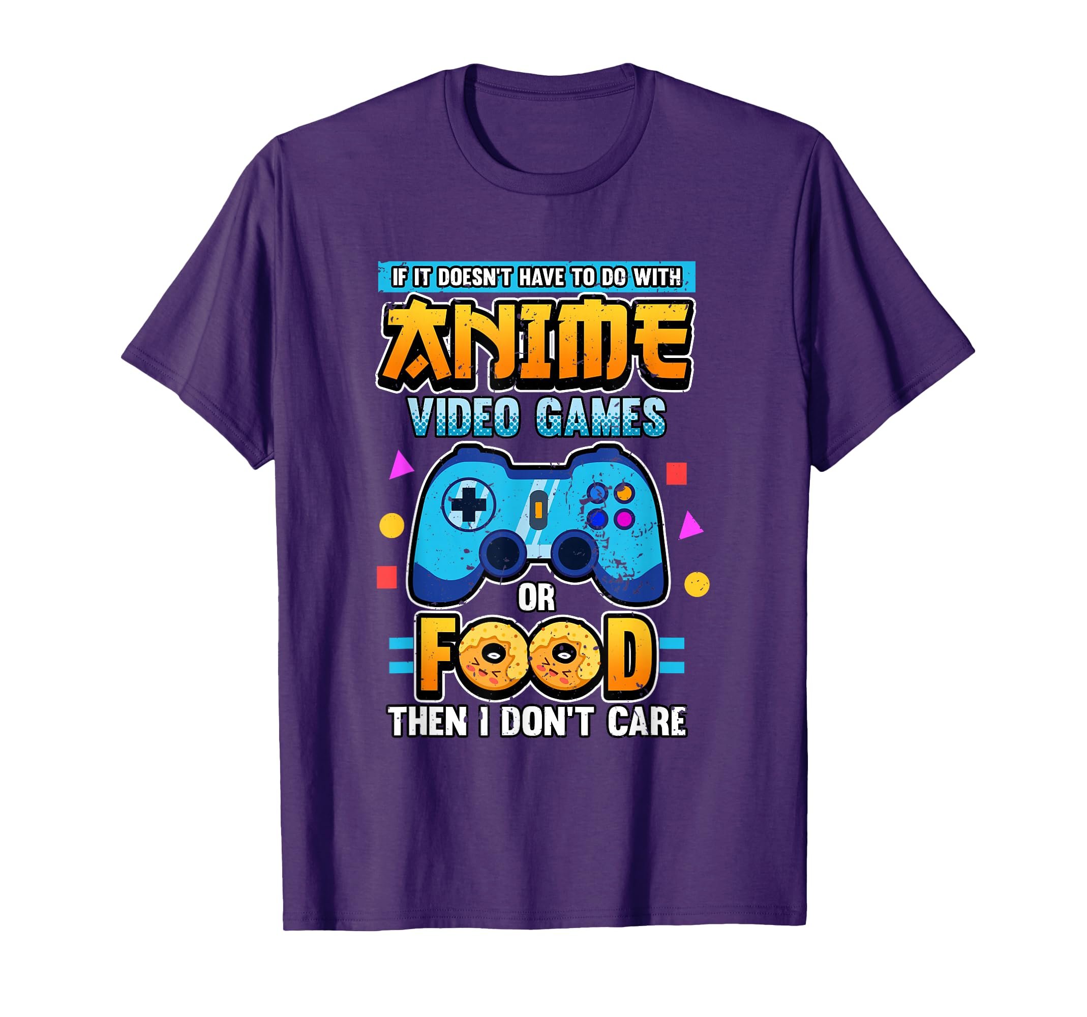 Funny If Its Not Anime Video Games Or Food I Don't Care T-Shirt