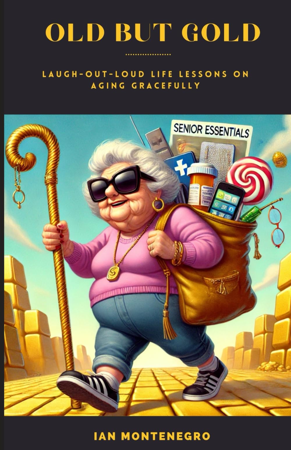OLD BUT GOLD: Laugh-Out-Loud Life Lessons on Aging Gracefully