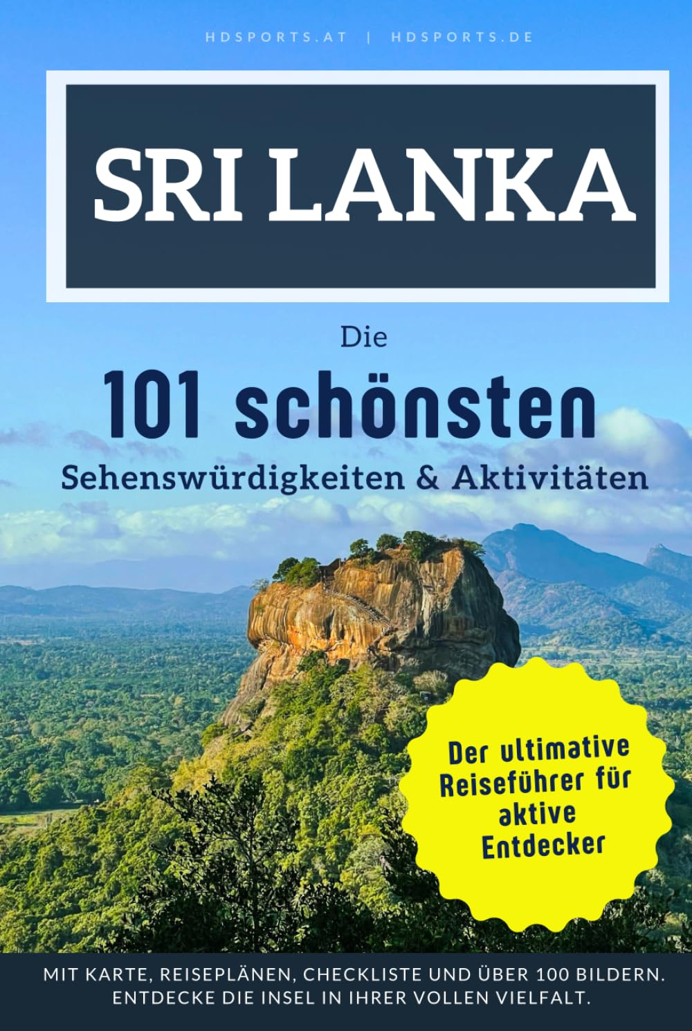 Sri Lanka - Die 101 schönsten Sehenswürdigkeiten & Aktivitäten: Der perfekte Reiseführer für unvergessliche Erlebnisse auf der Perle des Indischen Ozeans.