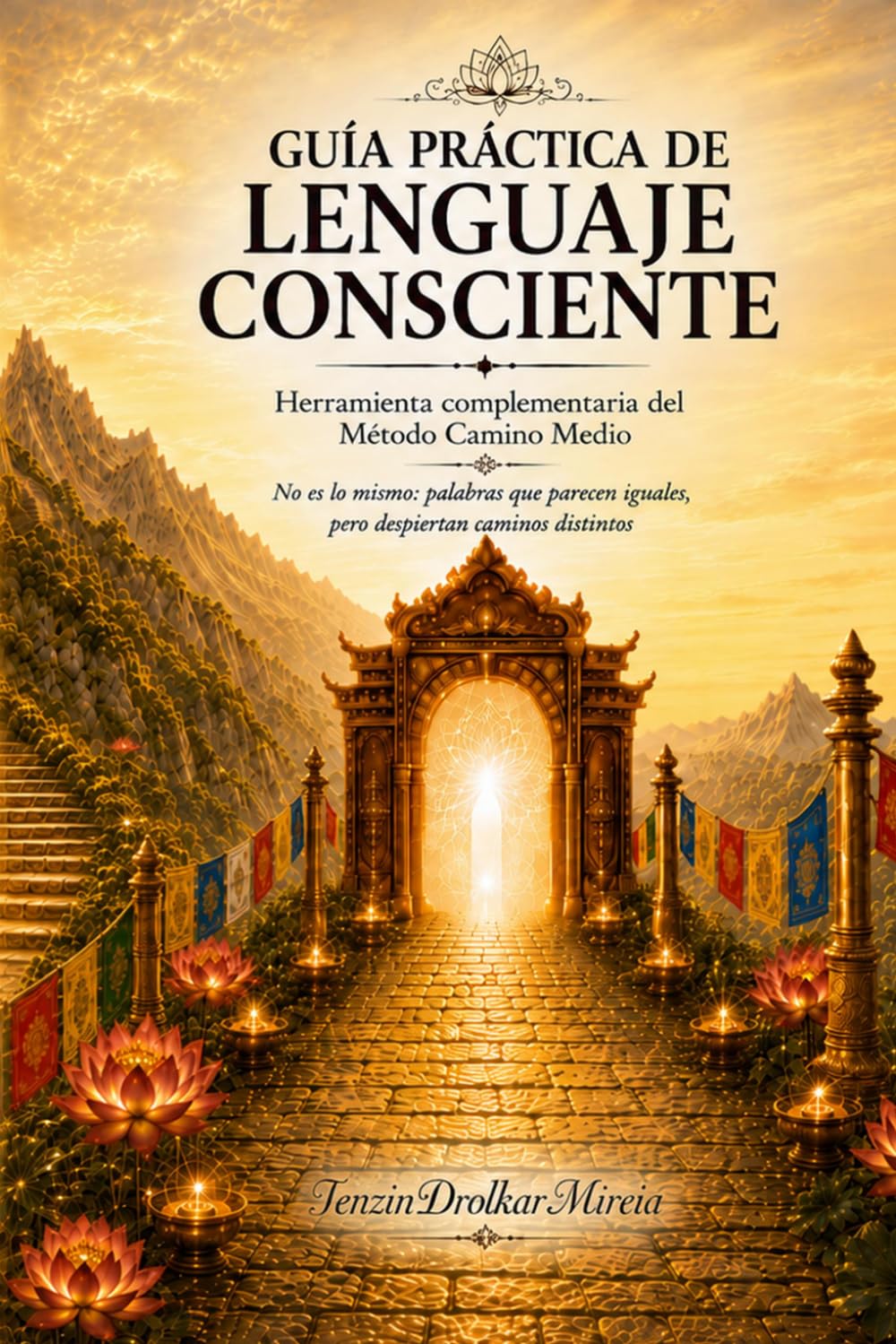 GUÍA PRÁCTICA DE LENGUAJE CONSCIENTE: Herramienta complementaria del Método Camino Medio