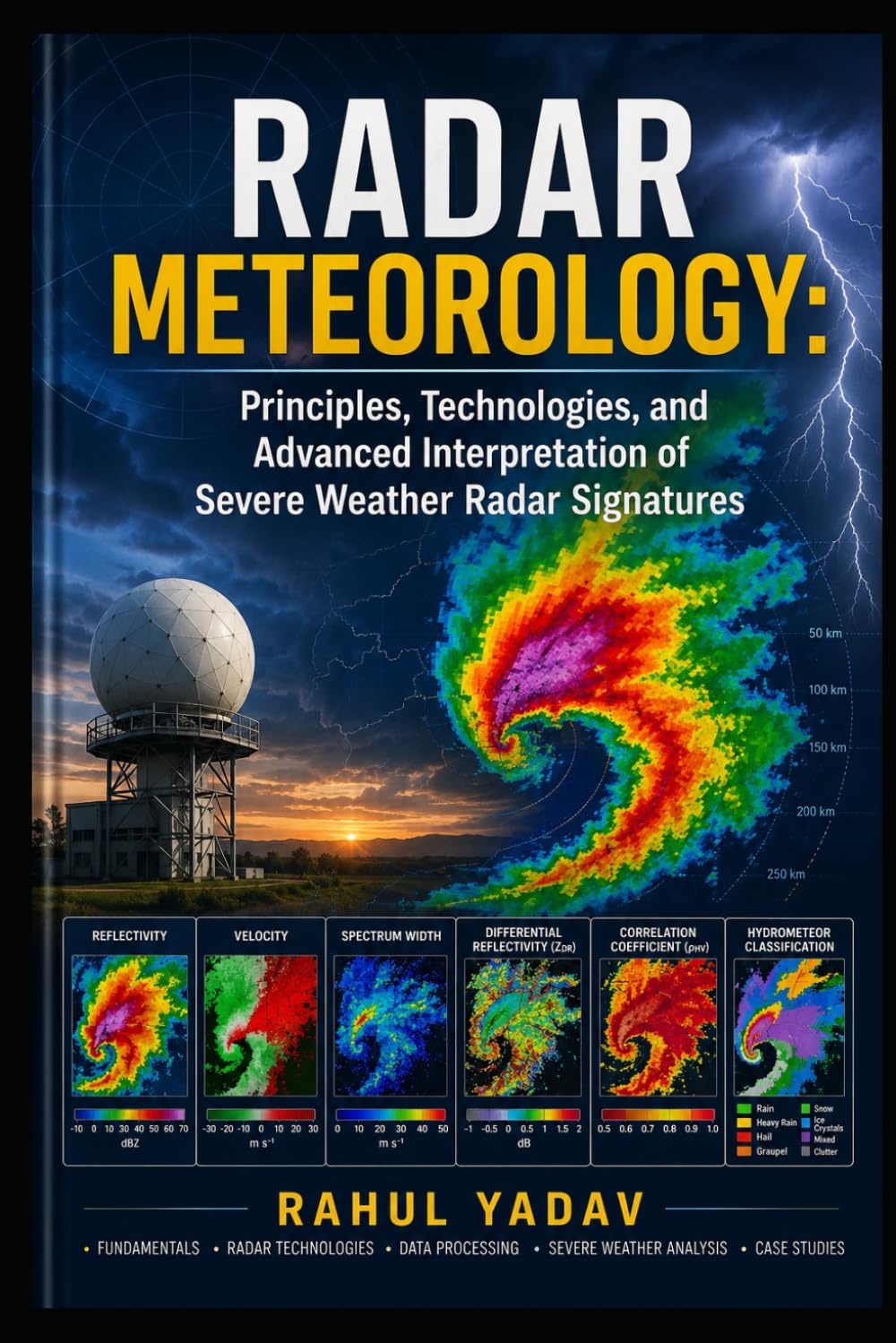 RADAR METEOROLOGY: Principles, Technologies, and Advanced Interpretation of Severe Weather Radar Signatures