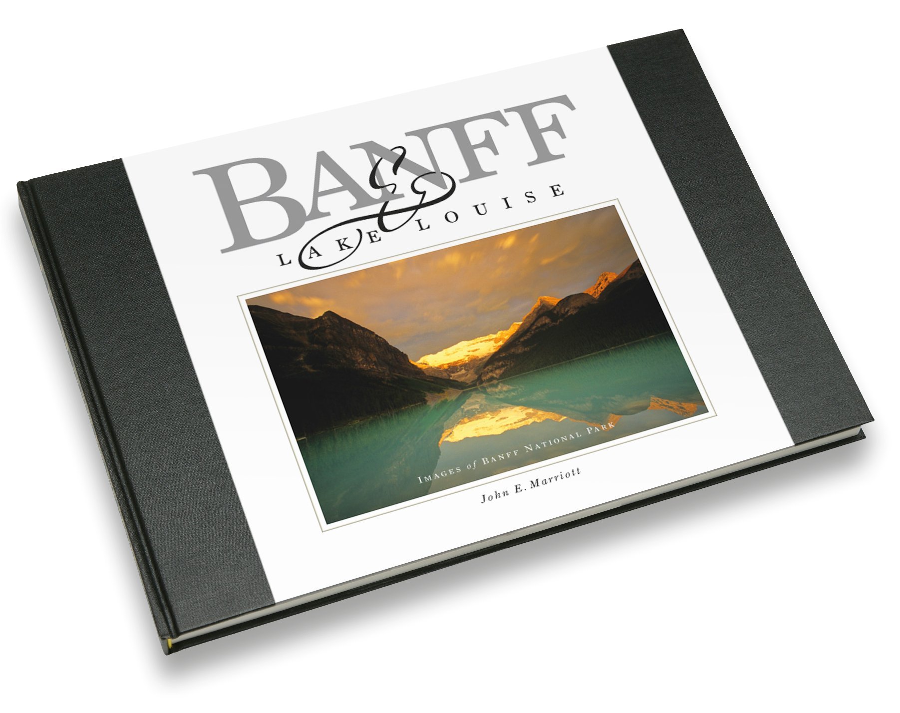 Banff & Lake Louise: Images of Banff National Park John E. Marriott
