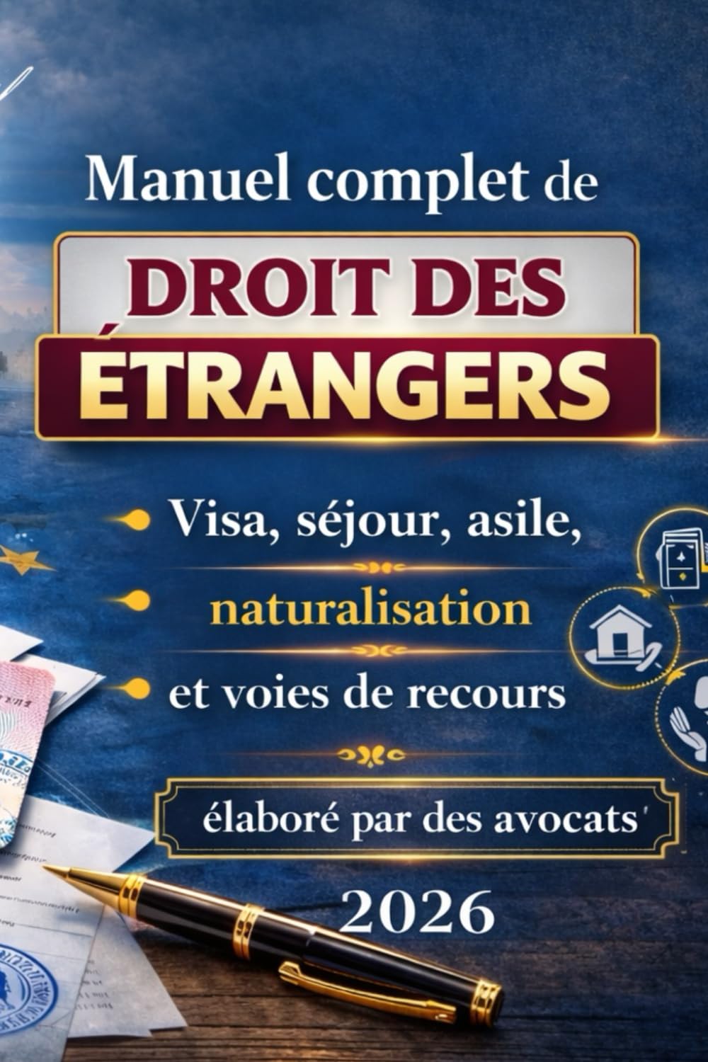 Manuel complet de droit des étrangers: Visa, séjour, asile, naturalisation et voies de recours