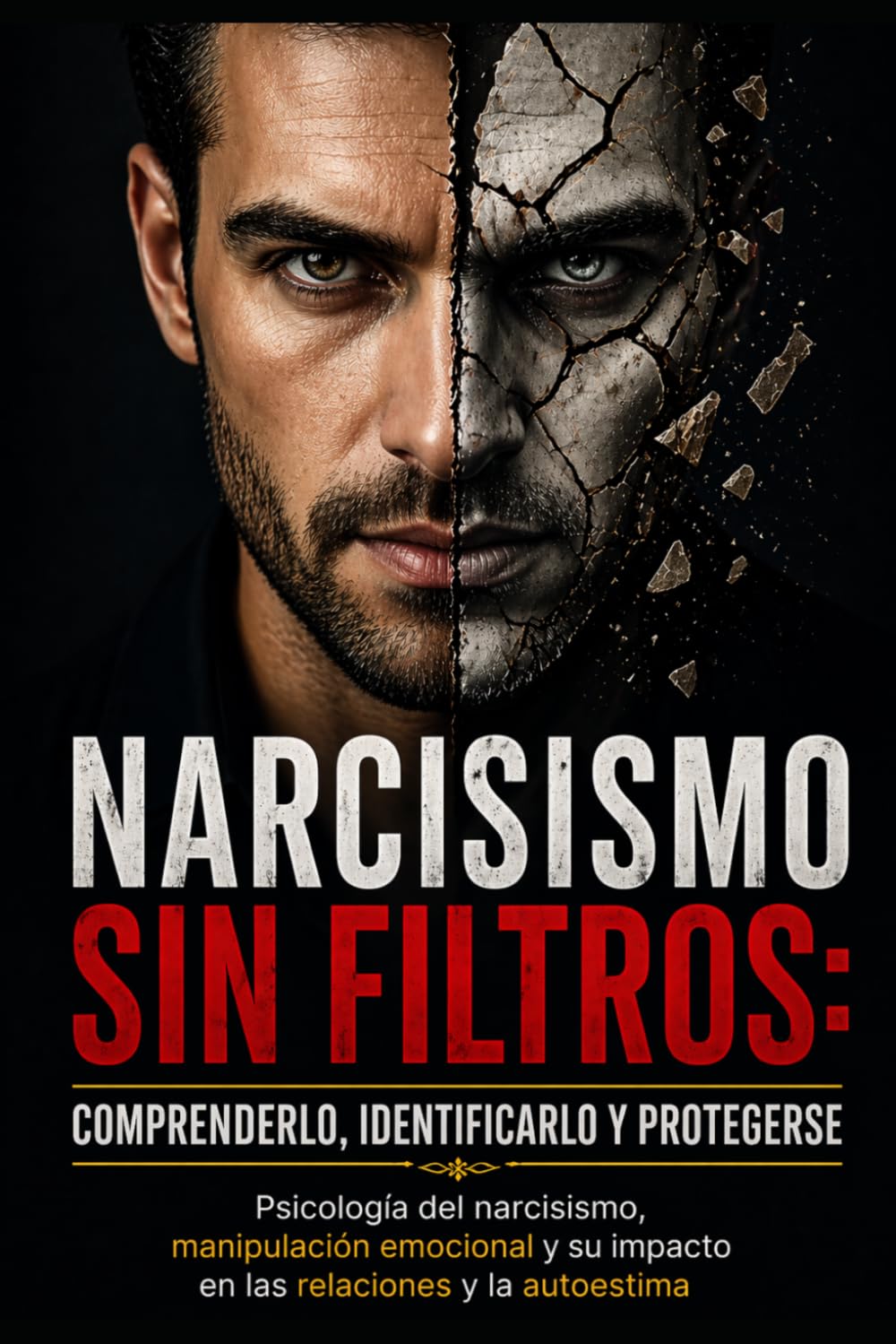 Narcisismo sin filtros: comprenderlo, identificarlo y protegerse: Psicología del narcisismo, manipulación emocional y su impacto en las relaciones y la autoestima