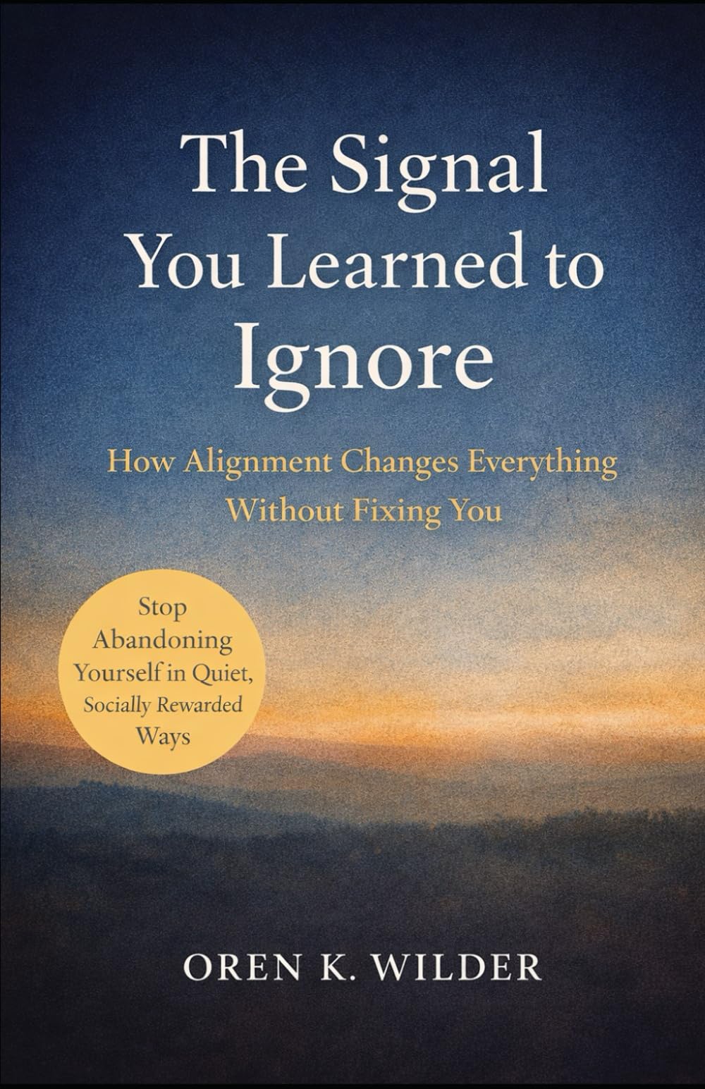 The Signal You Learned to Ignore: How Alignment Changes Everything Without Fixing You
