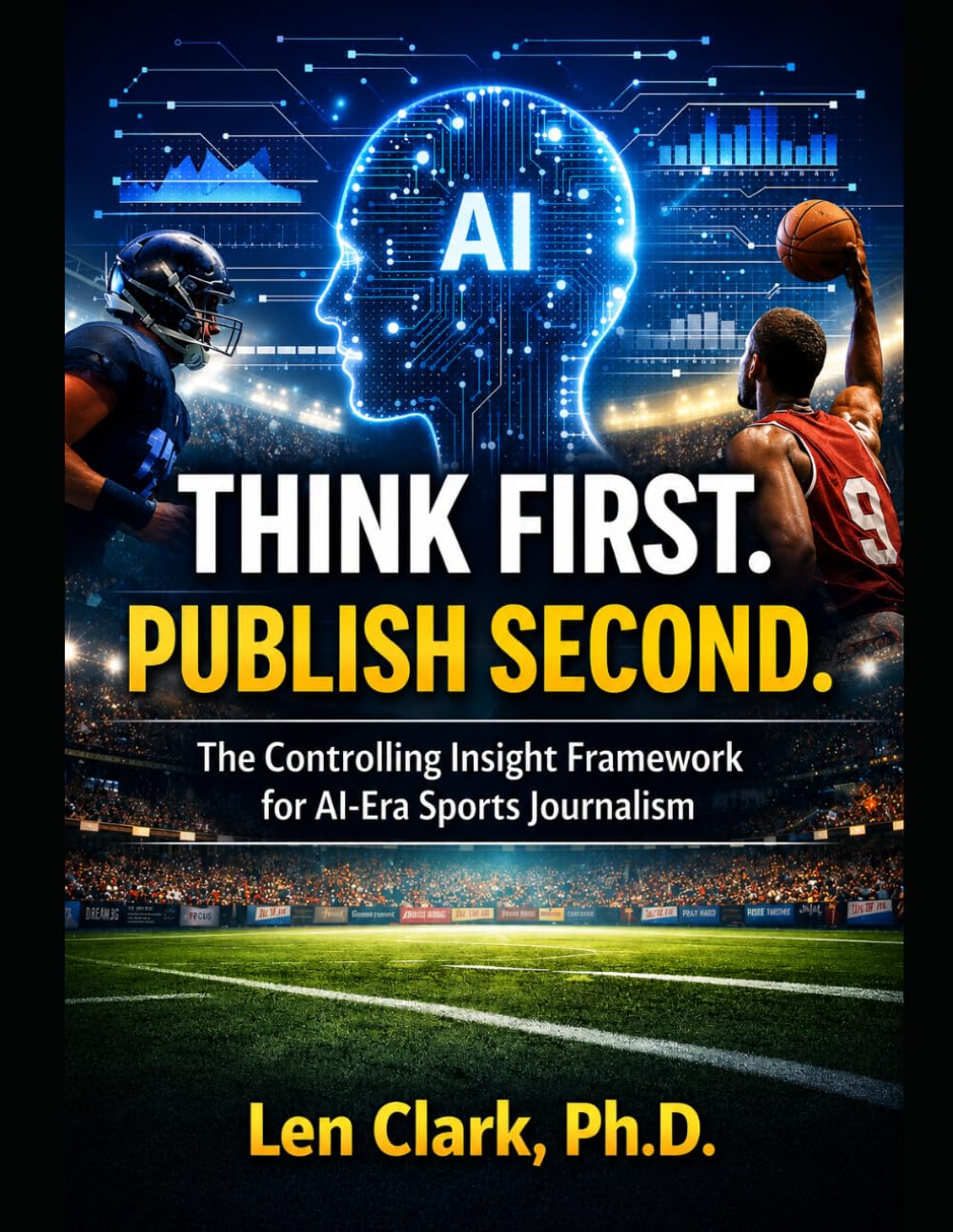 Think First. Publish Second.: The Controlling Insight Framework for AI-Era Sports Journalism