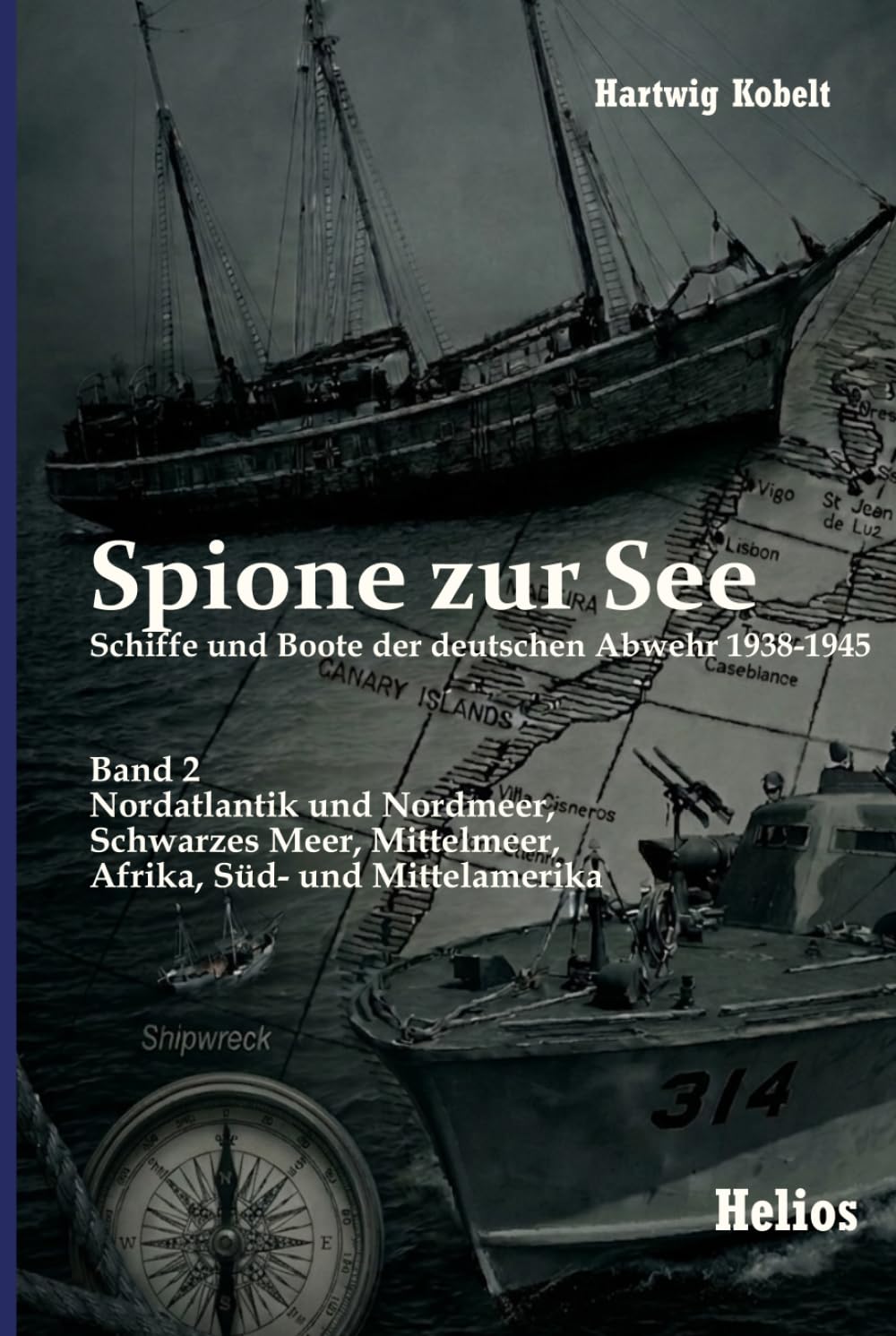 Spione zur See – Schiffe und Boote der deutschen Abwehr 1938-1945: Band 2: Nordatlantik und Nordmeer, Schwarzes Meer, Mittelmeer, Afrika, Süd- und Mittelamerika (German Edition)