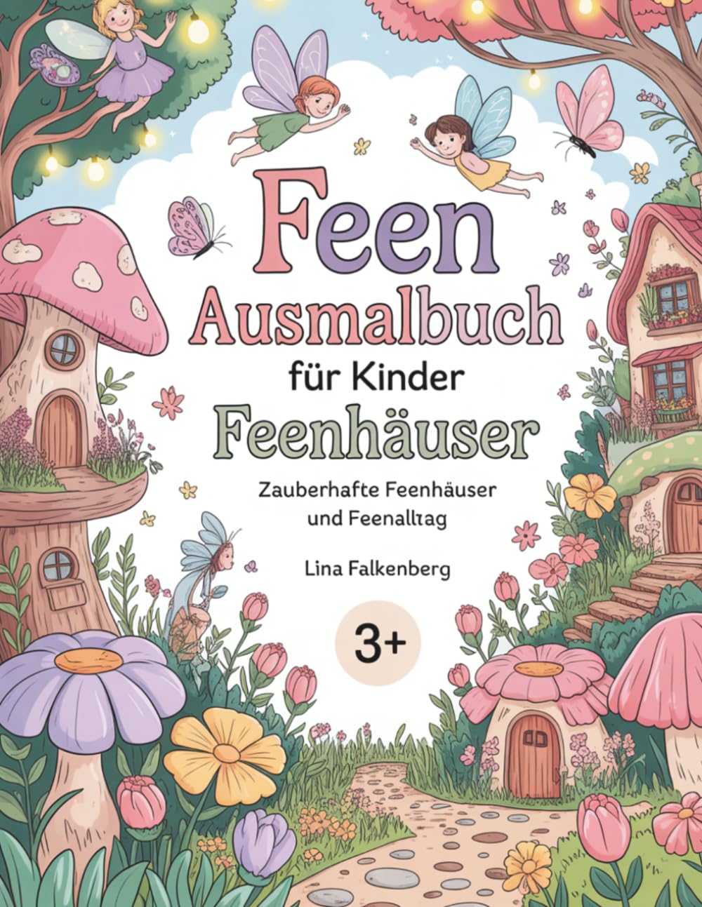 Feen Ausmalbuch für Kinder – Feenhäuser: Zauberhafte Feenhäuser und Feenalltag – Magisches Ausmalbuch mit kleinen Feenwelten für Kinder von 3–7 Jahren (Zauberhafte Feenwelten)