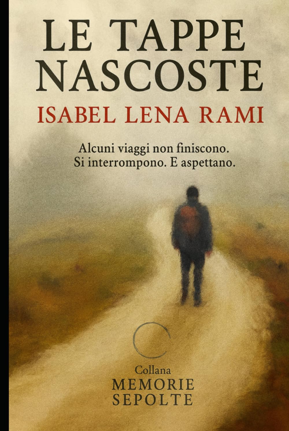 Le tappe nascoste: Alcuni viaggi non finiscono. Si interrompono. E aspettano. (Memorie sepolte)