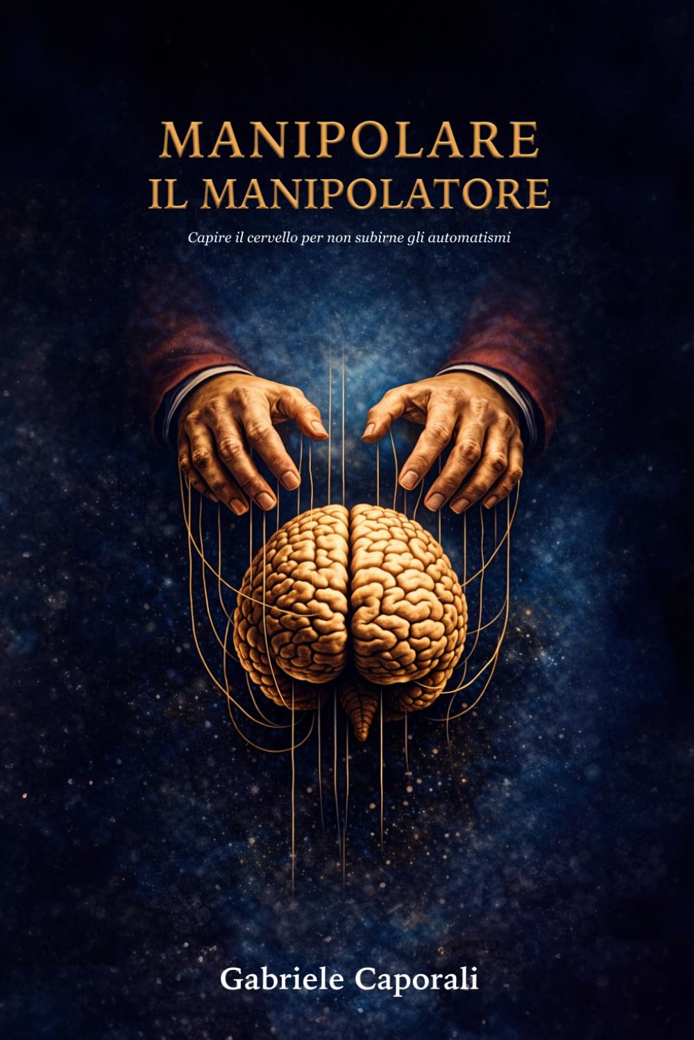Manipolare il manipolatore: Capire il cervello per non subirne gli automatismi