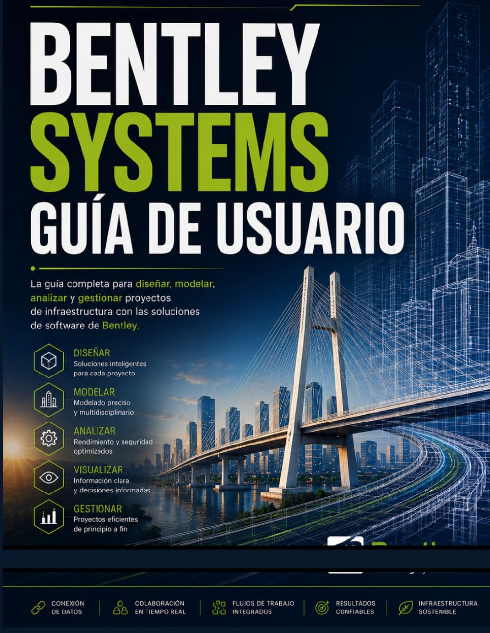 BENTLEY SYSTEMS GUÍA DE USUARIO: Manual práctico paso a paso para dominar el software de Bentley para diseño de infraestructuras, modelado BIM, flujos ... de ingeniería y visualización de proyectos
