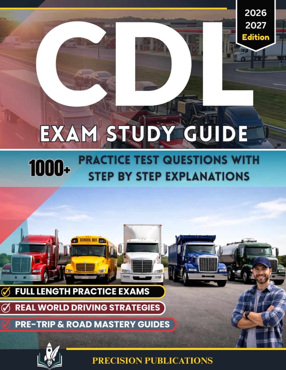 CDL Exam Study Guide 2026-2027: Pass on Your First Try with 1,000+ Real Practice Tests, Questions & Answers, and Step-by-Step Explanations