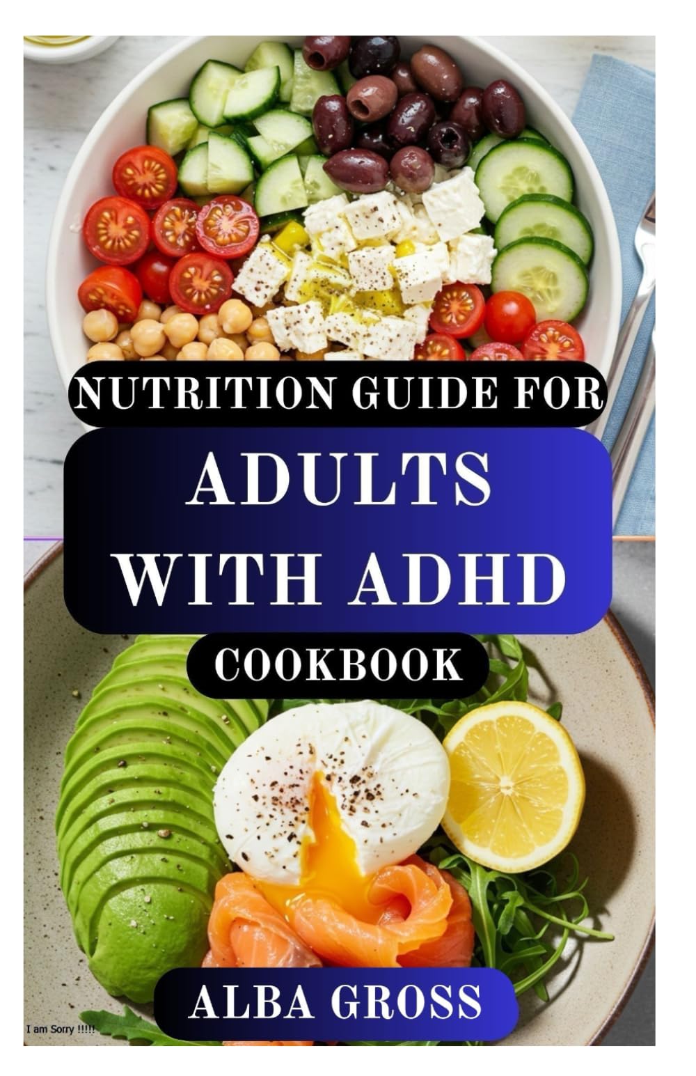 NUTRITION GUIDE FOR ADULTS WITH ADHD COOKBOOK: A Practical Food Plan to Boost Focus, Calm Your Mind, and Improve Mental Clarity