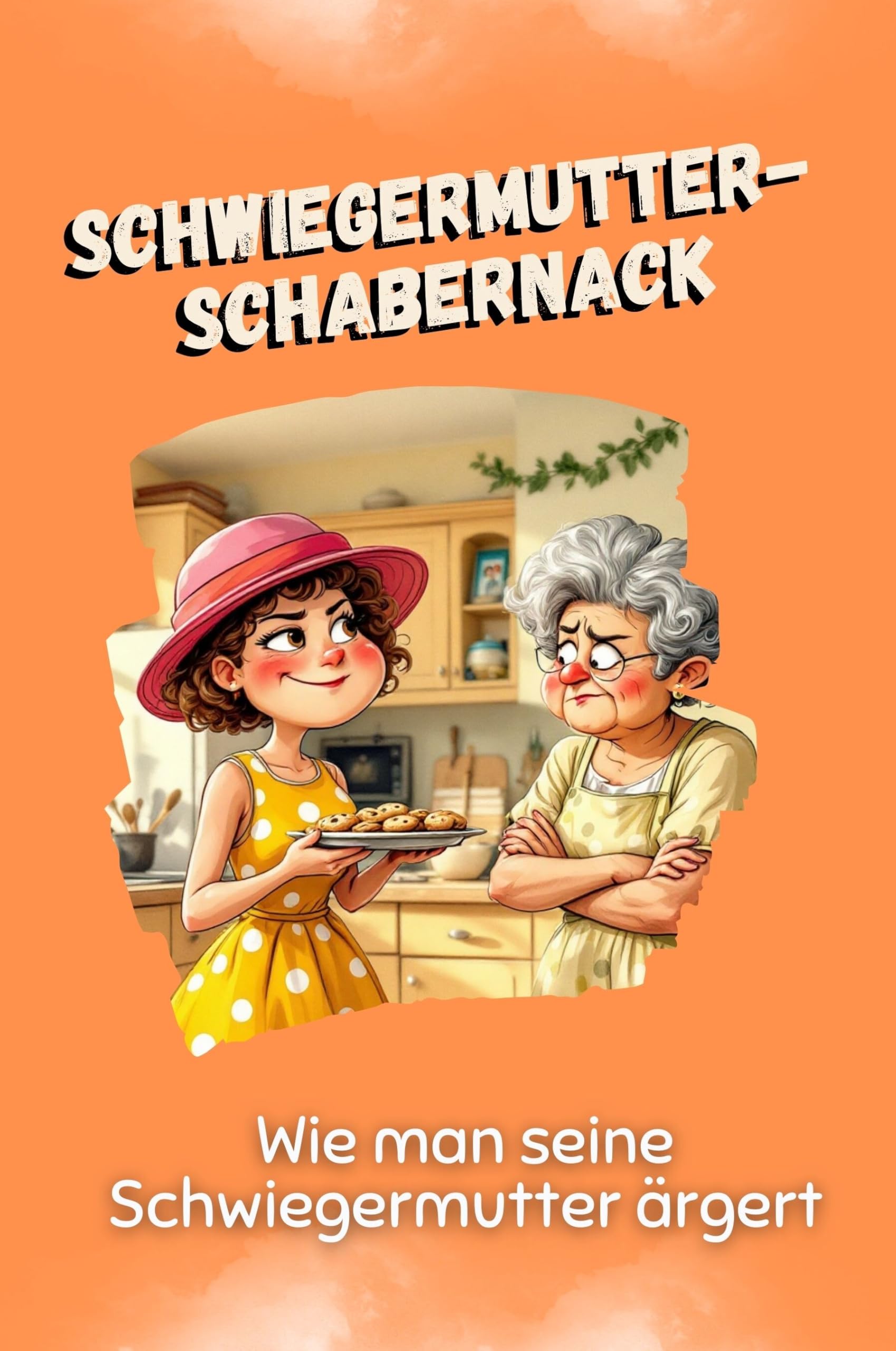 Schwiegermutter-Schabernack - Das perfekte Geschenk für Weihnachten und Geburtstag für Männer, Frauen und Teenager: Wie man seine Schwiegermutter ärgert