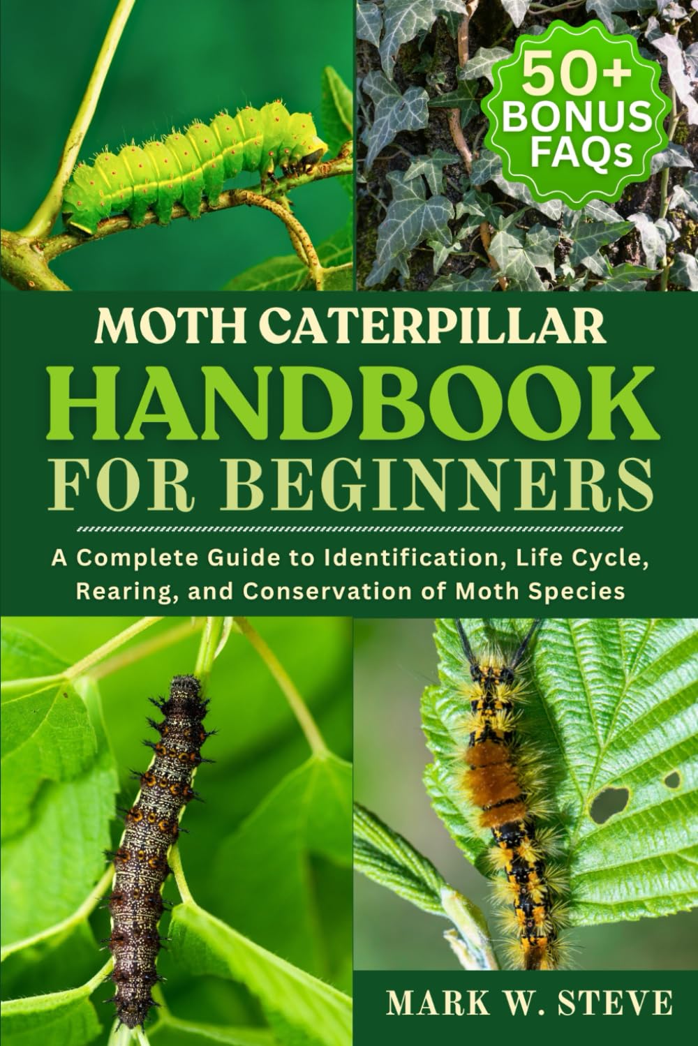 MOTH CATERPILLAR HANDBOOK FOR BEGINNERS: A Complete Guide to Identification, Life Cycle, Rearing, and Conservation of Moth Species