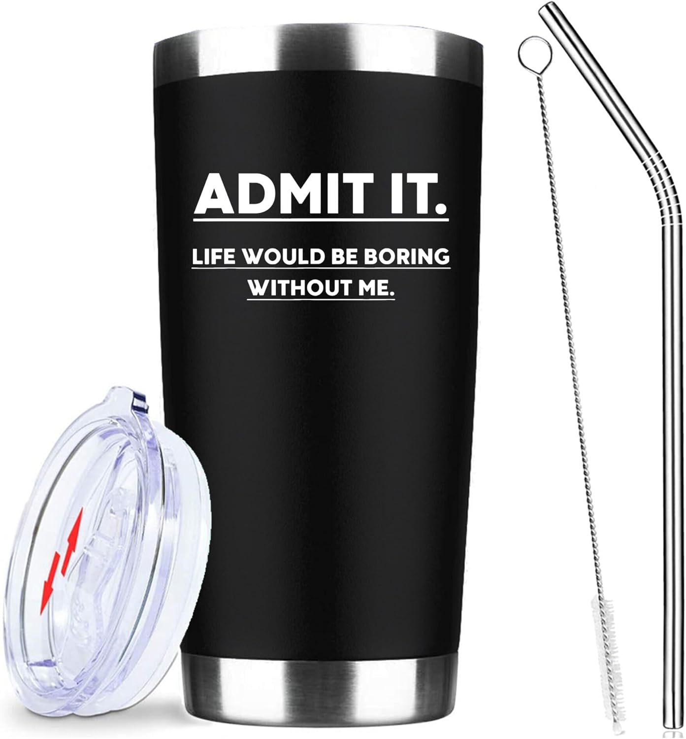 Admit It Life Would Be Boring Without Me,20 Oz Insulated Stainless Steel Iced Coffee Tumbler with Lid Straw and Brush,Funny Travel Coffee Mug Cup Water Bottle,Birthday Gifts for Women Men Friend Mom