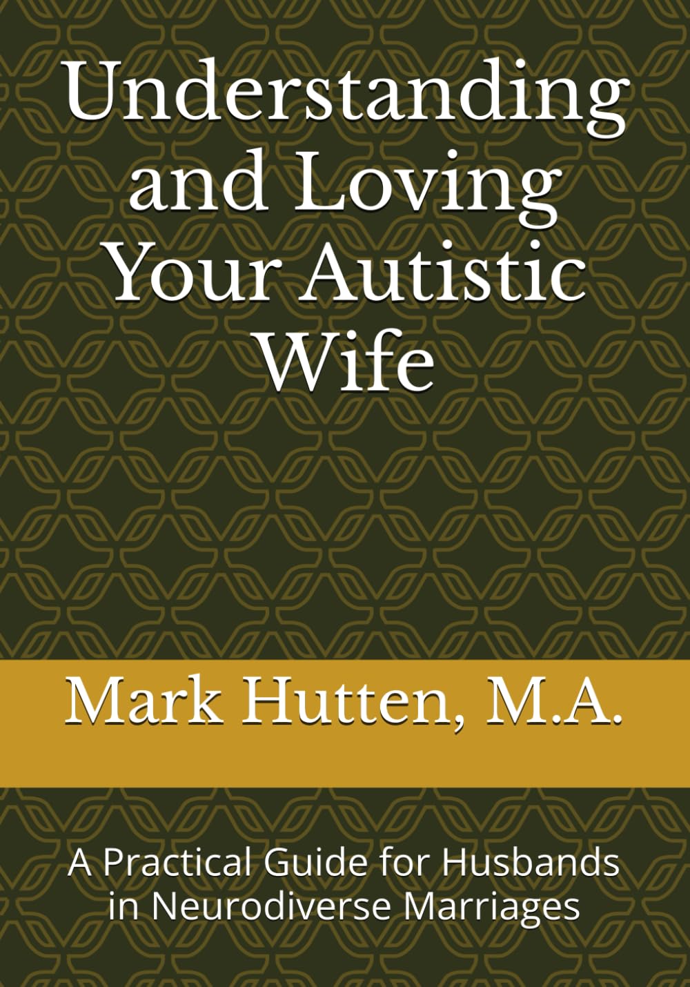 Understanding and Loving Your Autistic Wife: A Practical Guide for Husbands in Neurodiverse Marriages