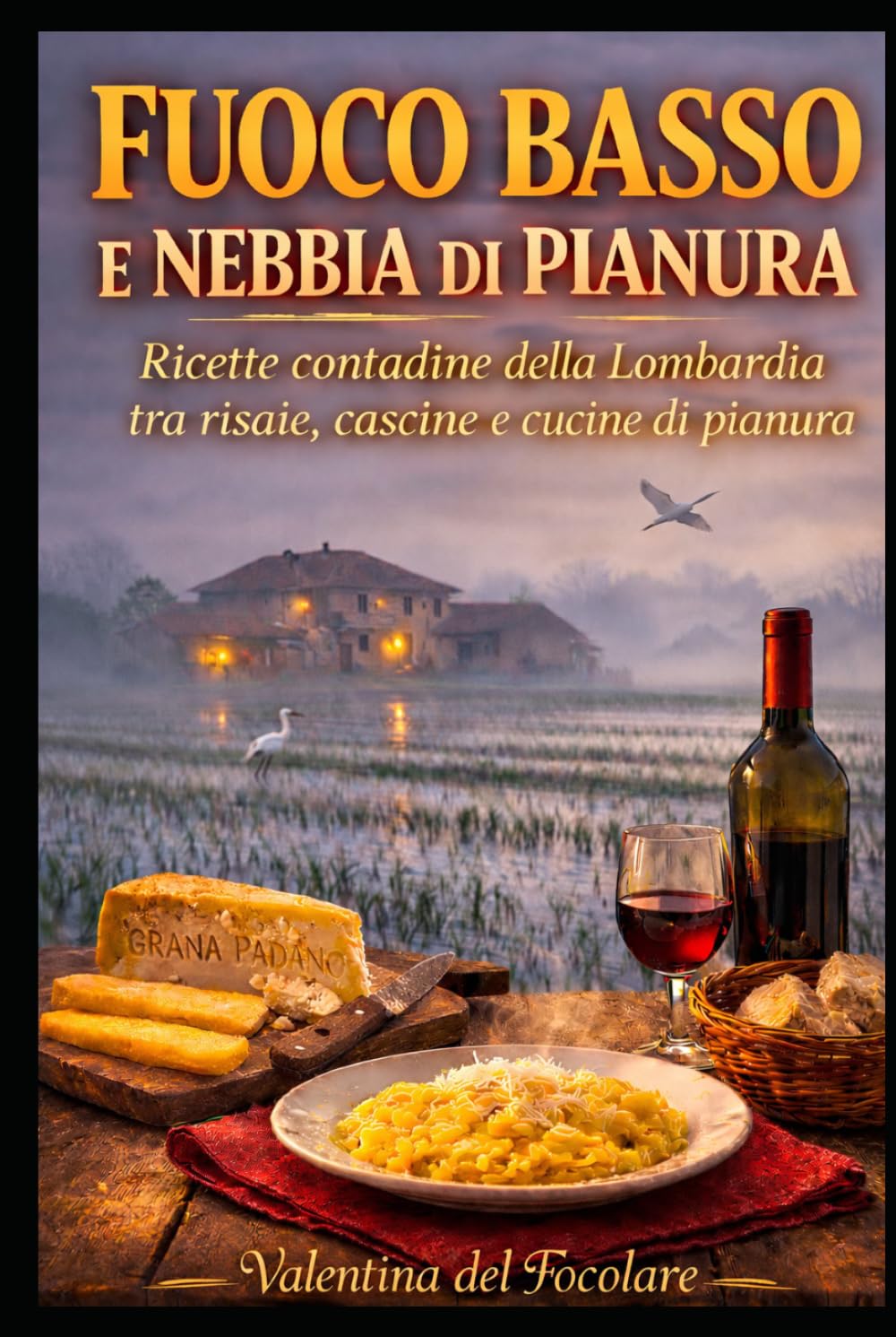 Fuoco basso e nebbia di pianura: Ricette contadine della Lombardia tra risaie, cascine e cucine di pianura