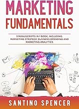 Marketing Fundamentals: 3-in-1 Guide to Master Marketing Strategy, Marke...