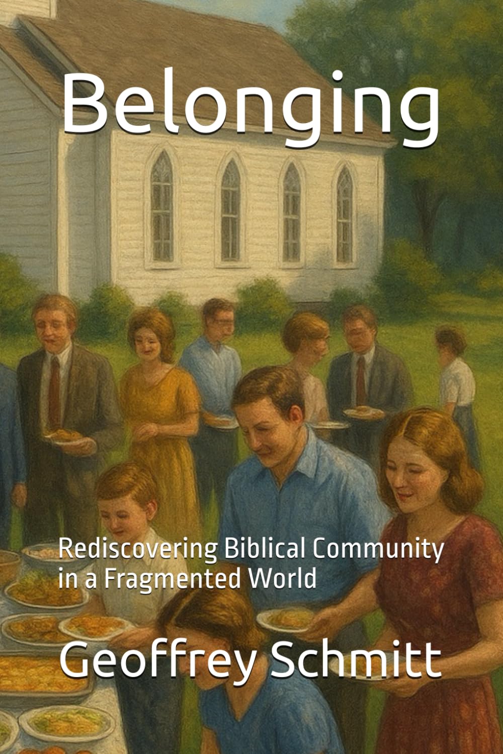Belonging: Rediscovering Biblical Community in a Fragmented World