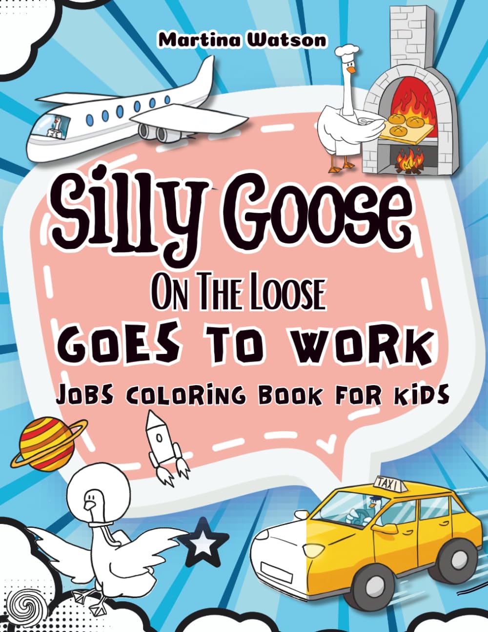 Silly Goose on the Loose Goes to Work: A Funny and Educational Jobs Coloring Book for Kids with Labeled Words for Early Reading |50 Hand-Drawn Coloring Pages Featuring Fun Animal Careers