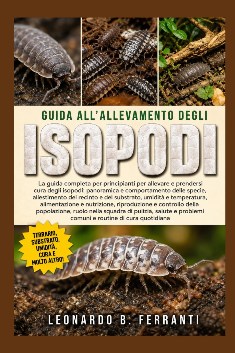 GUIDA ALL’ALLEVAMENTO DEGLI ISOPODI: La guida completa per principianti per allevare e prendersi cura degli isopodi: panoramica e comportamento.....di cura quotidiana