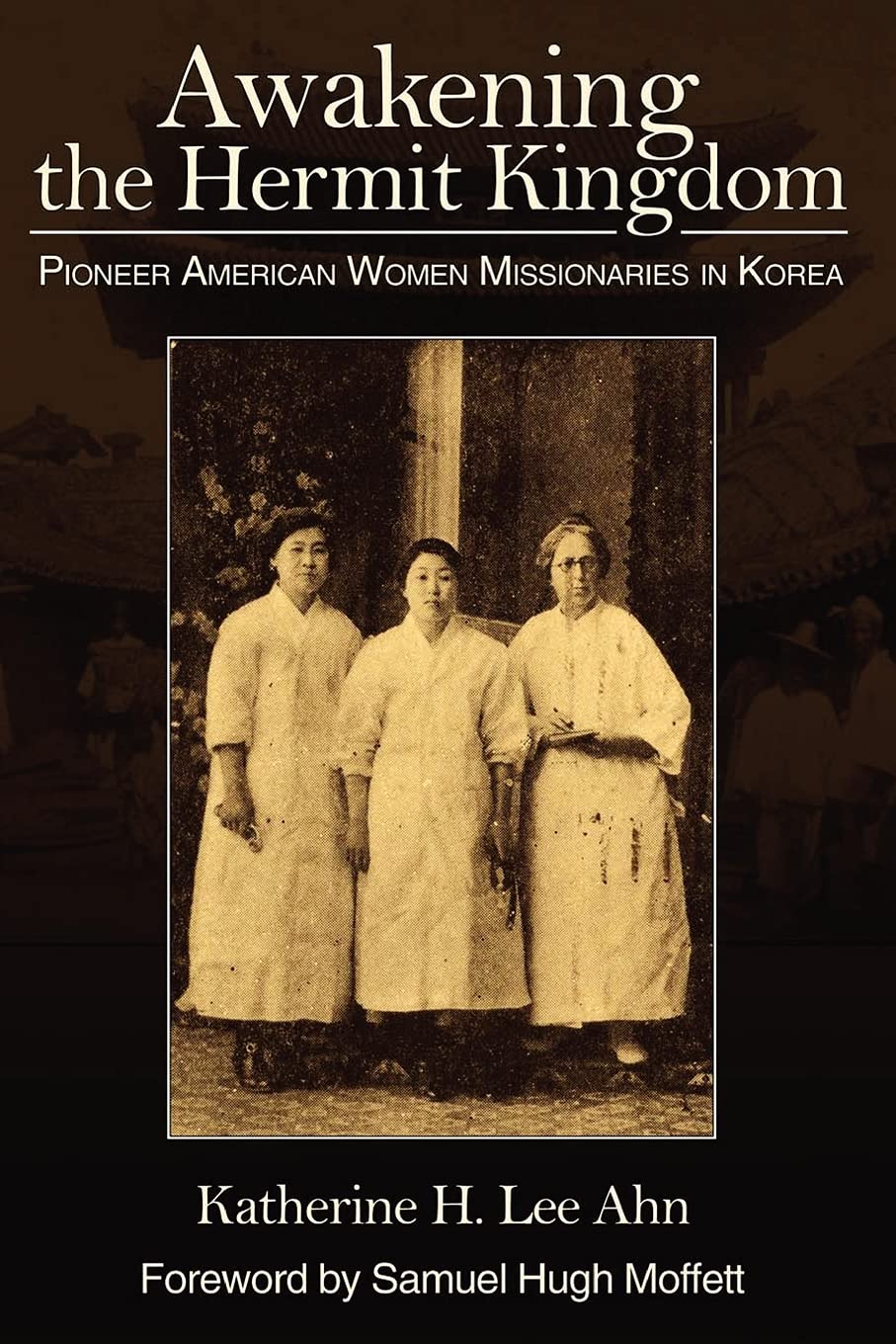 Buy Awakening the Hermit Kingdom: Pioneer American Women Missionaries in Korea — BookShops.in