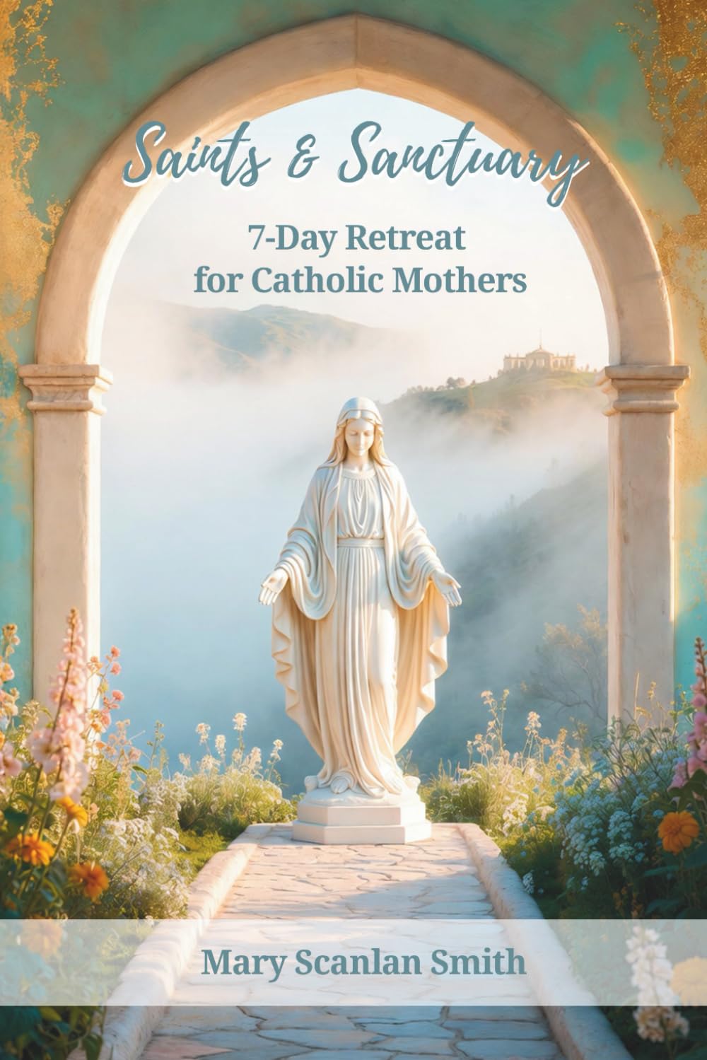 Saints & Sanctuary: 7-Day Retreat for Catholic Mothers
