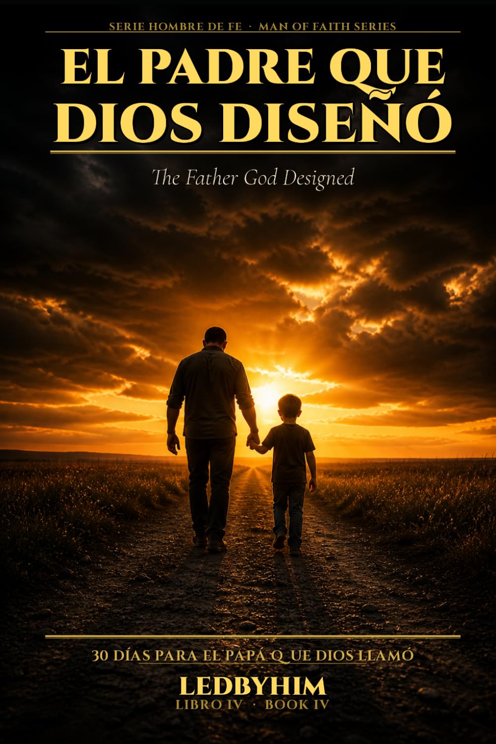 El Padre que Dios Diseñó: Un Devocional de 30 Días para el Hombre Llamado a Ser Padre (Serie Hombre de Fe)