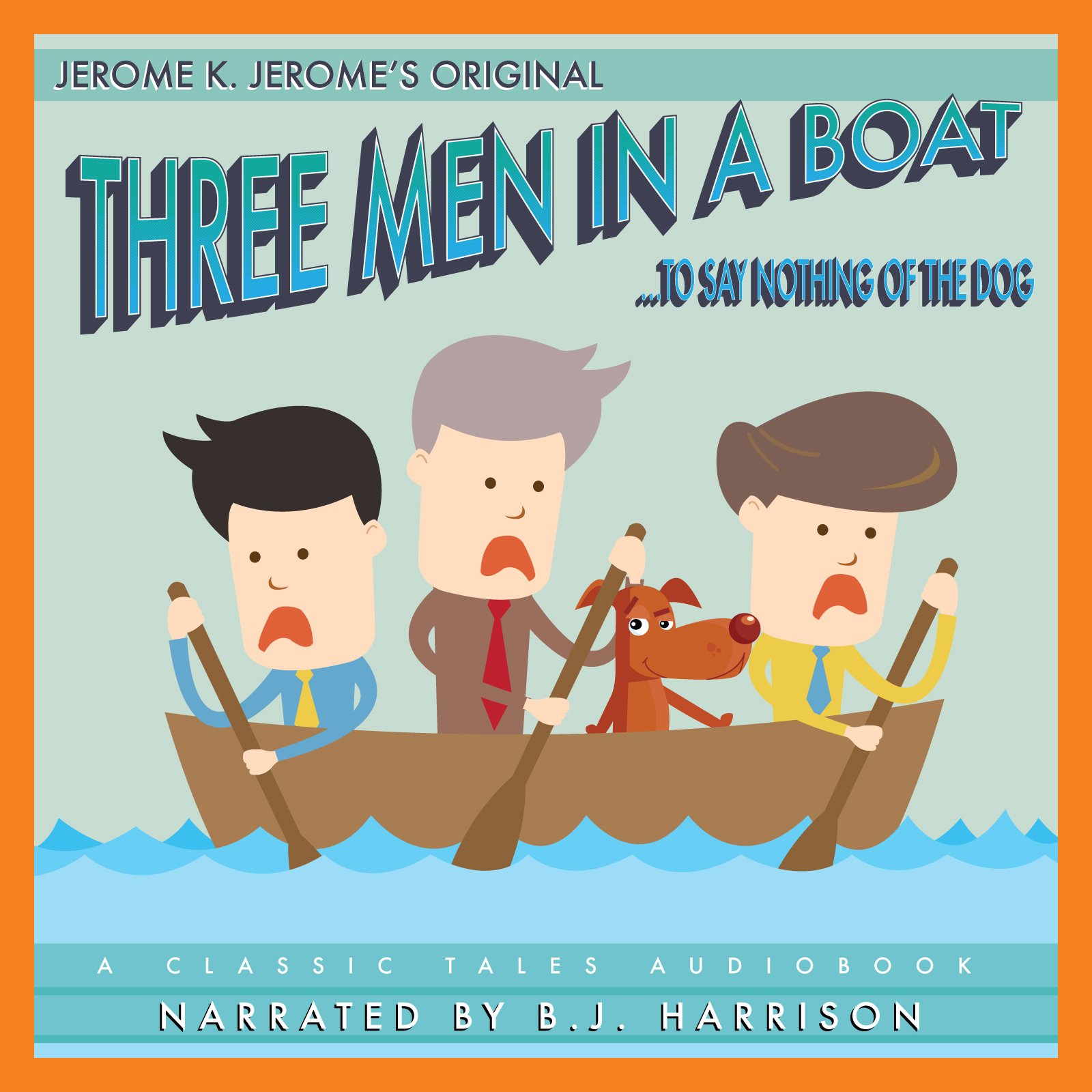 Three Men in a Boat [Classic Tales Edition]