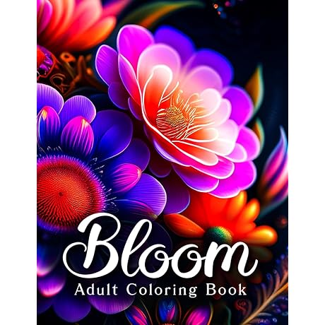 Bloom Adult Coloring Book: Creativity and Relaxation Through Floral Designs