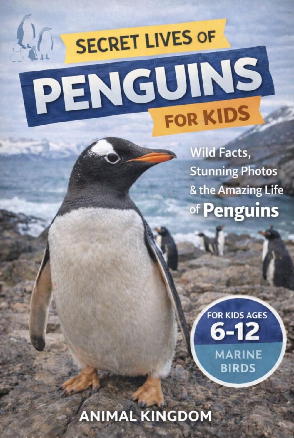 Secret Lives of Penguins for Kids: Fun Facts, Stunning Photos inside the Amazing Life of Penguins for Kids Aged 6-12