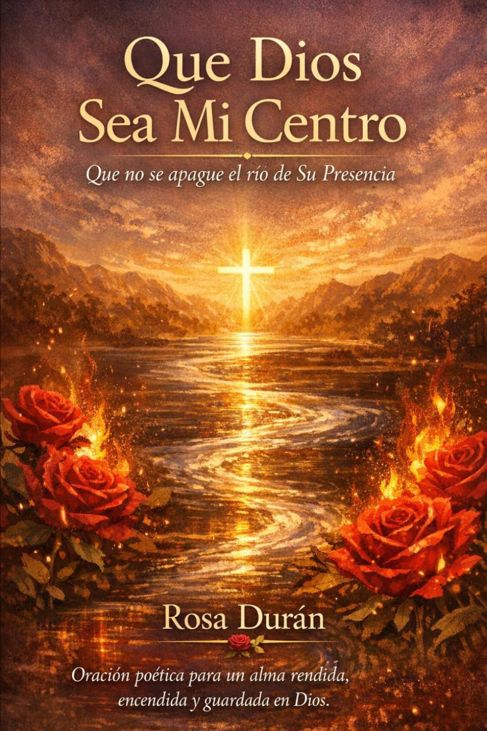Que Dios Sea Mi Centro: Que no se apague el río de Su Presencia