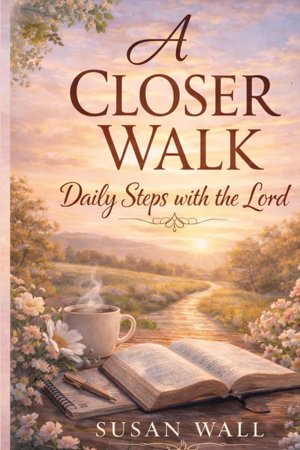 A Closer Walk, Daily Steps with the Lord: for Women Seeking Peace, Faith, and a Deeper Relationship with God
