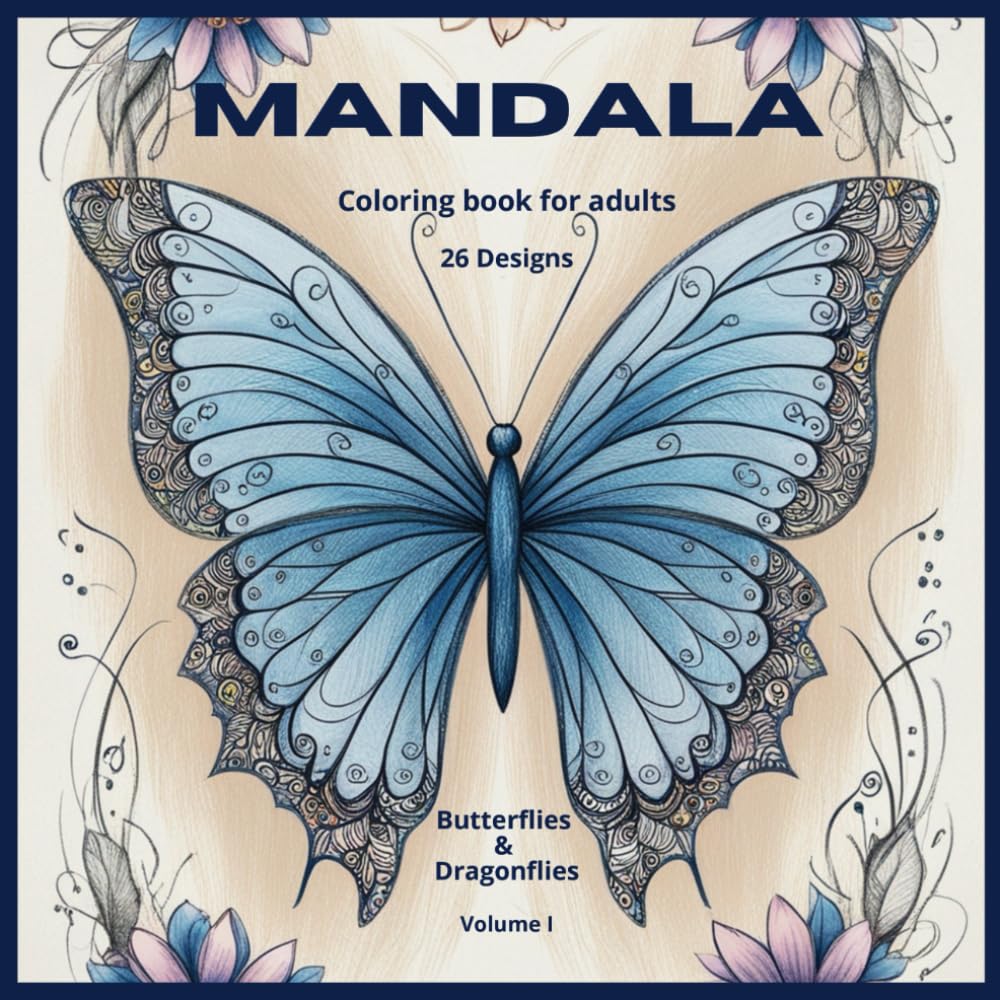 Mandala - Butterflies & Dragonflies - Coloring book for Adults - Vol. I: Stress Relieving Mandalas (Mandalas Adult Coloring Books - designs for stress relief and mindfulness.)