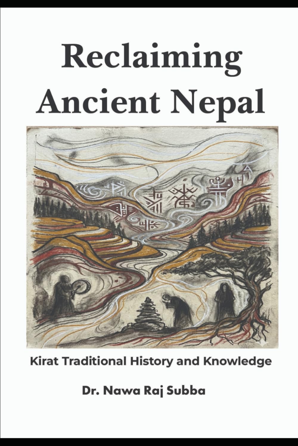 Reclaiming Ancient Nepal:: Kirat Traditional History and Knowledge