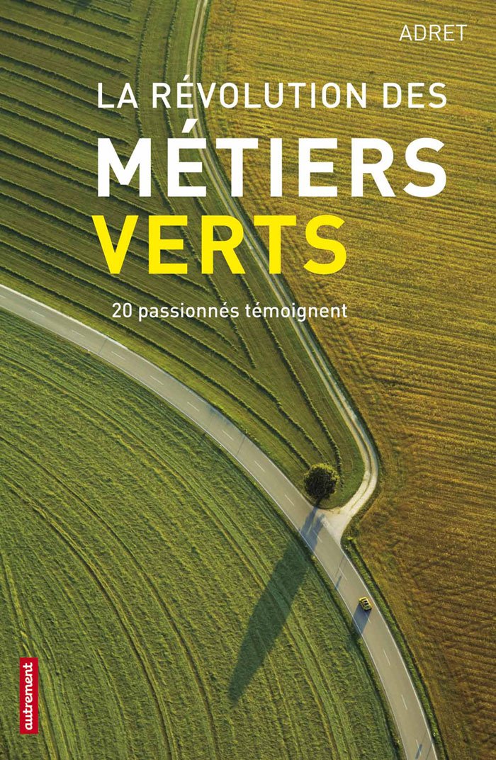 La Révolution des métiers verts: 20 passionnés témoignent