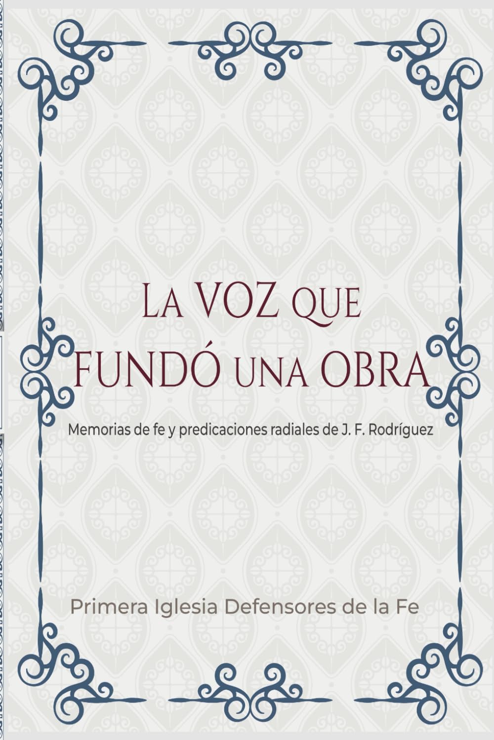 La voz que fundó una obra: Memorias de fe y predicaciones radiales de J. F. Rodríguez