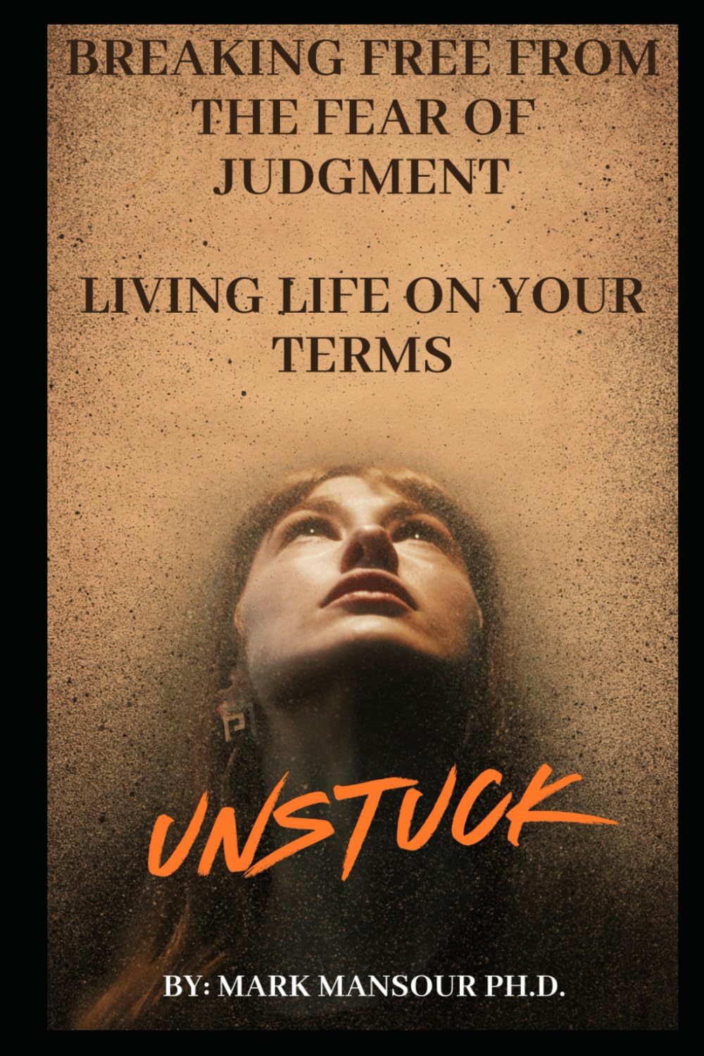 Breaking Free from the Fear of Judgment: Living Life on Your Terms
